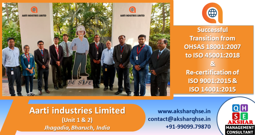 Successful Transition from BS OHSAS 18001:2007 to ISO 45001:2018 & Recertification of ISO 9001 & ISO 14001 @ Aarti Industries Limited, Jhagadia